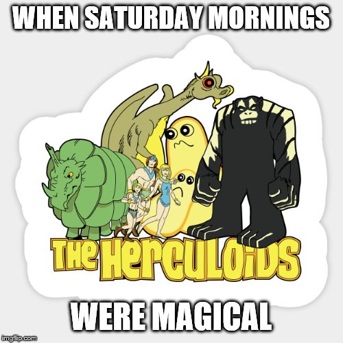 WHEN SATURDAY MORNINGS WERE MAGICAL | made w/ Imgflip meme maker