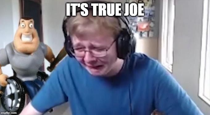 CallMeCarson Crying Next to Joe Swanson | IT'S TRUE JOE | image tagged in callmecarson crying next to joe swanson | made w/ Imgflip meme maker