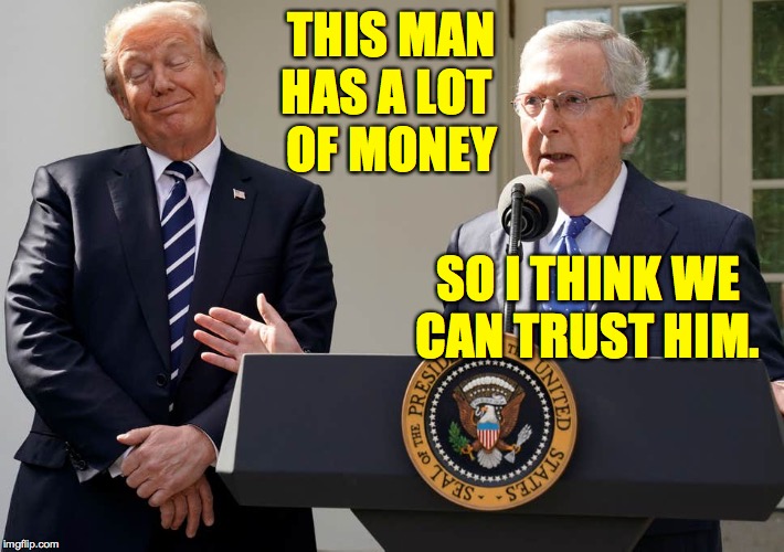 Moscow on the crudson. | THIS MAN
HAS A LOT 
OF MONEY; SO I THINK WE CAN TRUST HIM. | image tagged in memes,trump,moscow mitch | made w/ Imgflip meme maker