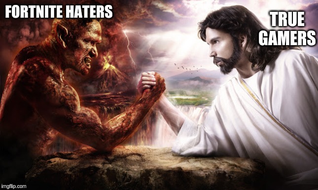 God vs Satan | TRUE GAMERS; FORTNITE HATERS | image tagged in god vs satan | made w/ Imgflip meme maker