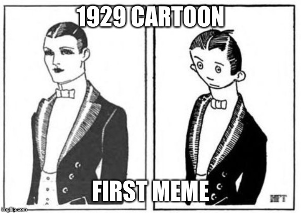 First Meme | 1929 CARTOON; FIRST MEME | image tagged in first meme | made w/ Imgflip meme maker