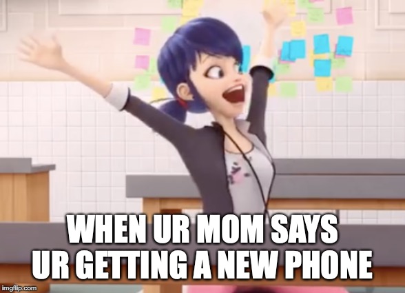 mari is excited | WHEN UR MOM SAYS UR GETTING A NEW PHONE | image tagged in mari is excited,so true memes,funny memes | made w/ Imgflip meme maker