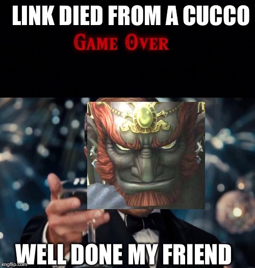 LINK DIED FROM A CUCCO; WELL DONE MY FRIEND | image tagged in memes,leonardo dicaprio cheers | made w/ Imgflip meme maker