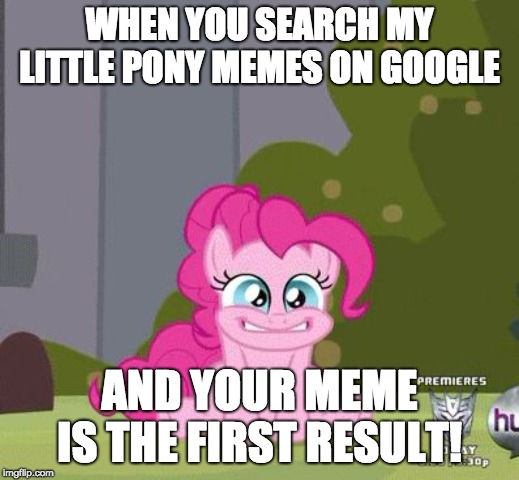 One of my images is the VERY FIRST result! I feel extremely honored! | WHEN YOU SEARCH MY LITTLE PONY MEMES ON GOOGLE; AND YOUR MEME IS THE FIRST RESULT! | image tagged in excited pinkie pie,memes,my little pony,xanderbrony,google images | made w/ Imgflip meme maker