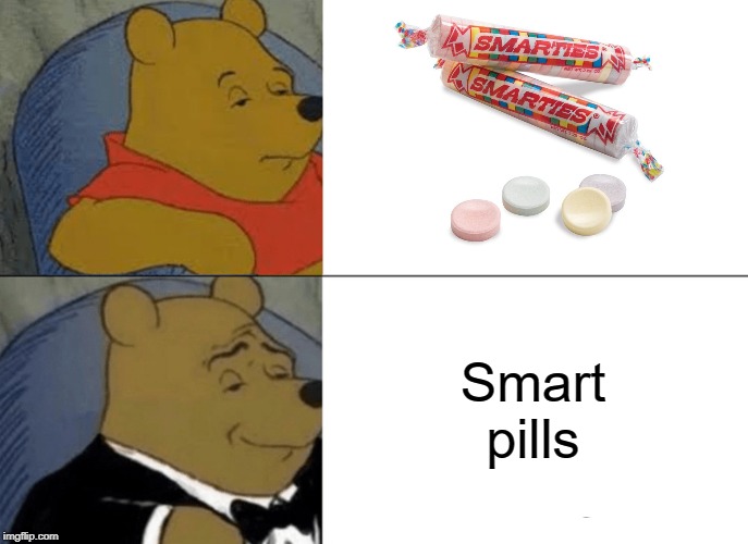 Tuxedo Winnie The Pooh | Smart pills | image tagged in memes,tuxedo winnie the pooh | made w/ Imgflip meme maker