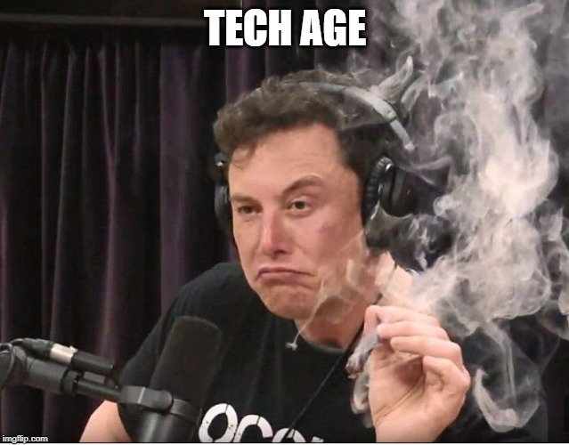 Elon Musk smoking a joint | TECH AGE | image tagged in elon musk smoking a joint | made w/ Imgflip meme maker