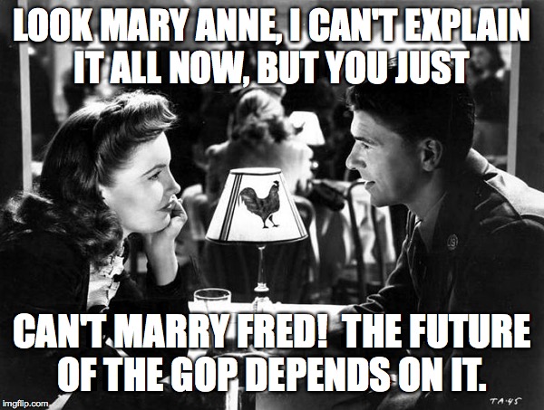 If Back to the Future had been made with Ronnie Reagan  ( : | LOOK MARY ANNE, I CAN'T EXPLAIN
IT ALL NOW, BUT YOU JUST; CAN'T MARRY FRED!  THE FUTURE
OF THE GOP DEPENDS ON IT. | image tagged in memes,this is the army,back to the future,reagan,trump impeachment | made w/ Imgflip meme maker