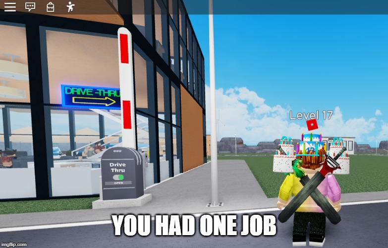 Image Tagged In You Had One Job Restaurant Tycoon Roblox Imgflip