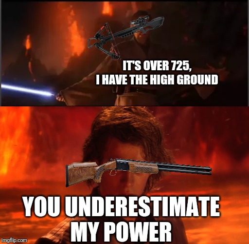Cod MW Crossbow Vs 725 | IT'S OVER 725, I HAVE THE HIGH GROUND; YOU UNDERESTIMATE MY POWER | image tagged in it's over anakin i have the high ground,cod | made w/ Imgflip meme maker