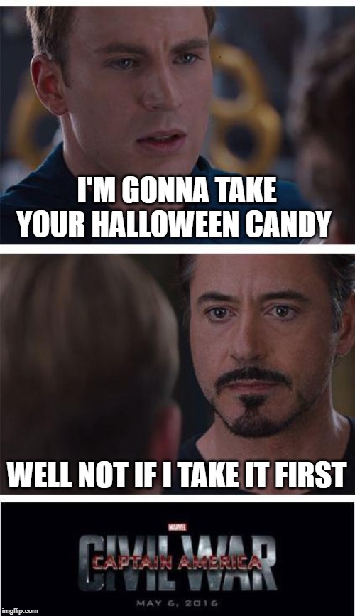 Marvel Civil War 1 Meme | I'M GONNA TAKE YOUR HALLOWEEN CANDY; WELL NOT IF I TAKE IT FIRST | image tagged in memes,marvel civil war 1 | made w/ Imgflip meme maker