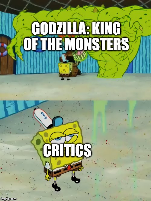 Ghost not scaring Spongebob | GODZILLA: KING OF THE MONSTERS; CRITICS | image tagged in ghost not scaring spongebob | made w/ Imgflip meme maker
