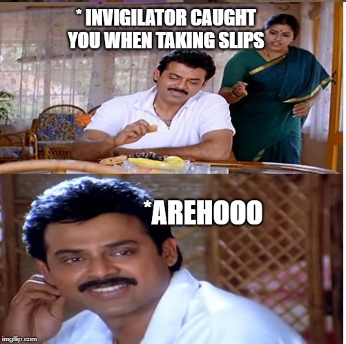 invigilator caught you when taking slips | * INVIGILATOR CAUGHT YOU WHEN TAKING SLIPS; *AREHOOO | image tagged in funny | made w/ Imgflip meme maker