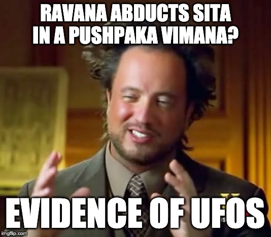 Ancient Aliens Meme | RAVANA ABDUCTS SITA IN A PUSHPAKA VIMANA? EVIDENCE OF UFOS | image tagged in memes,ancient aliens | made w/ Imgflip meme maker