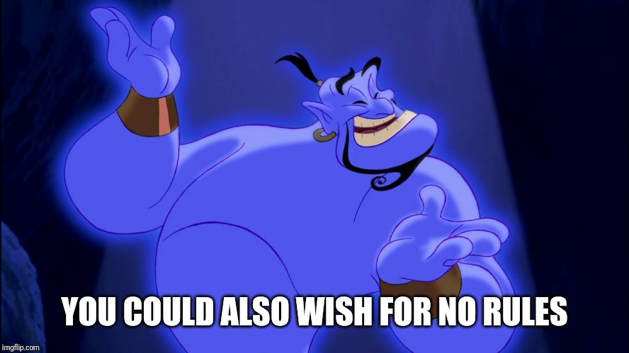 Aladdin Genie | YOU COULD ALSO WISH FOR NO RULES | image tagged in aladdin genie | made w/ Imgflip meme maker