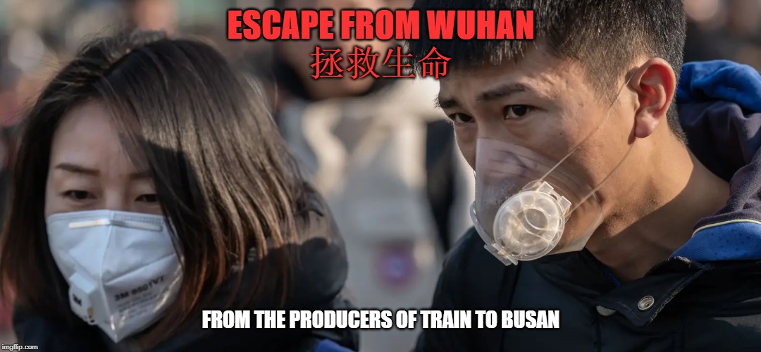 ESCAPE FROM WUHAN | ESCAPE FROM WUHAN


拯救生命; FROM THE PRODUCERS OF TRAIN TO BUSAN | image tagged in funny memes,savage | made w/ Imgflip meme maker