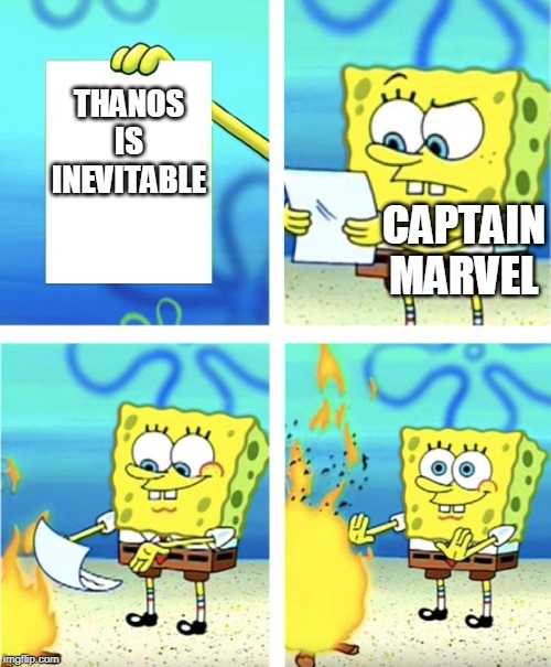 Spongebob Burning Paper | THANOS IS INEVITABLE; CAPTAIN MARVEL | image tagged in spongebob burning paper | made w/ Imgflip meme maker