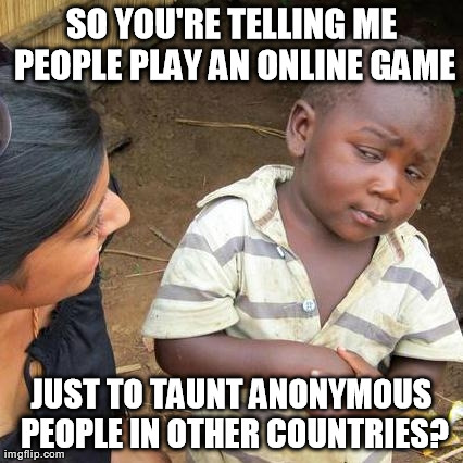 Third World Skeptical Kid | image tagged in memes,third world skeptical kid,gaming | made w/ Imgflip meme maker
