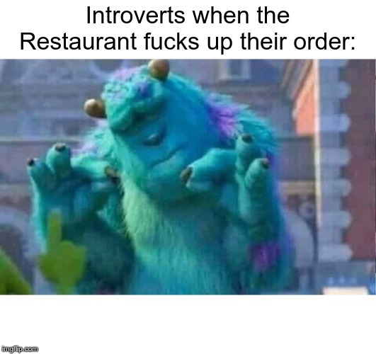 Sully shutdown | Introverts when the Restaurant fucks up their order: | image tagged in sully shutdown | made w/ Imgflip meme maker