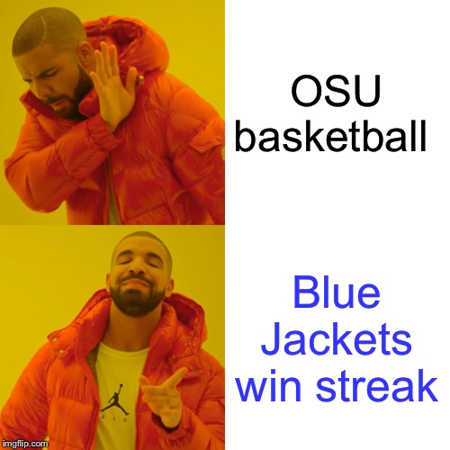 Drake Hotline Bling Meme | OSU basketball; Blue Jackets win streak | image tagged in memes,drake hotline bling | made w/ Imgflip meme maker