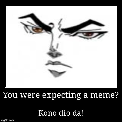 Create meme dio's face, dio's meme face, kono dio da face - Pictures 