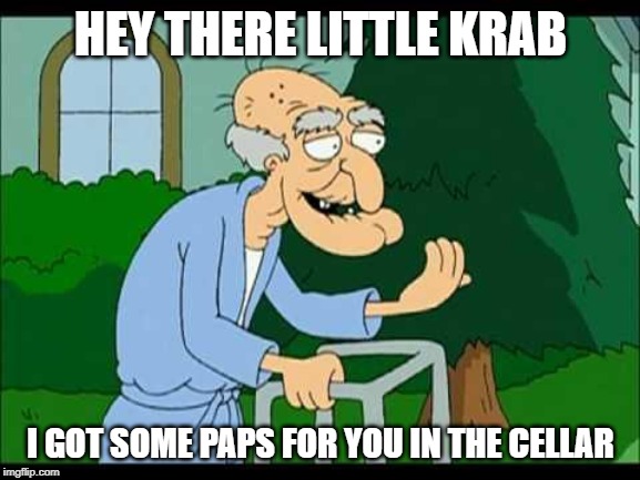 Krab paps eve online | HEY THERE LITTLE KRAB; I GOT SOME PAPS FOR YOU IN THE CELLAR | image tagged in herbert the pervert,eve,eve online,krab,crab,paps | made w/ Imgflip meme maker