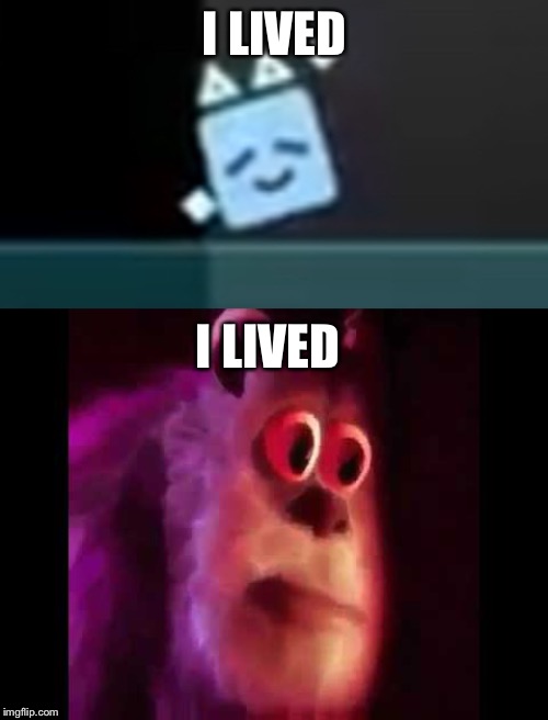 I LIVED I LIVED | image tagged in sully groan,dancing cube | made w/ Imgflip meme maker