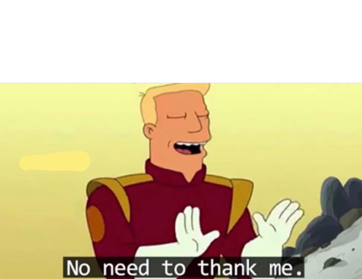 High Quality No need to thank me Blank Meme Template