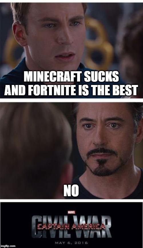 Marvel Civil War 1 | MINECRAFT SUCKS AND FORTNITE IS THE BEST; NO | image tagged in memes,marvel civil war 1 | made w/ Imgflip meme maker