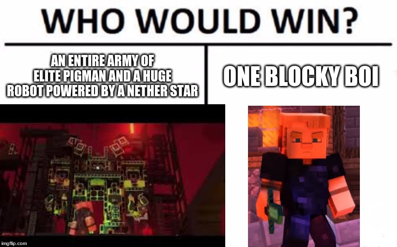 AN ENTIRE ARMY OF ELITE PIGMAN AND A HUGE ROBOT POWERED BY A NETHER STAR; ONE BLOCKY BOI | made w/ Imgflip meme maker