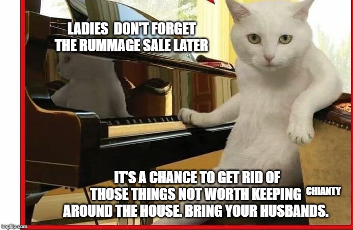 Ladies | LADIES  DON'T FORGET THE RUMMAGE SALE LATER; CHIANTY; IT’S A CHANCE TO GET RID OF
THOSE THINGS NOT WORTH KEEPING AROUND THE HOUSE. BRING YOUR HUSBANDS. | image tagged in bring it | made w/ Imgflip meme maker