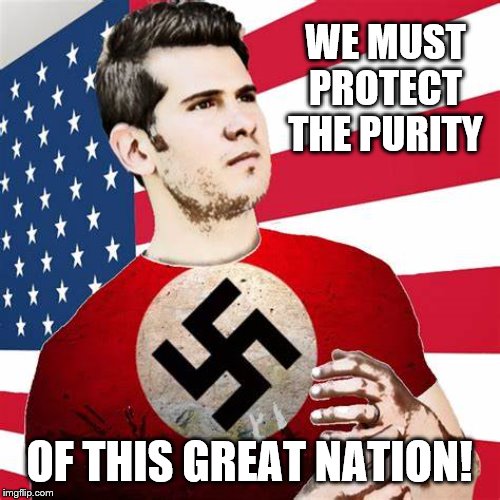 WE MUST PROTECT THE PURITY OF THIS GREAT NATION! | made w/ Imgflip meme maker