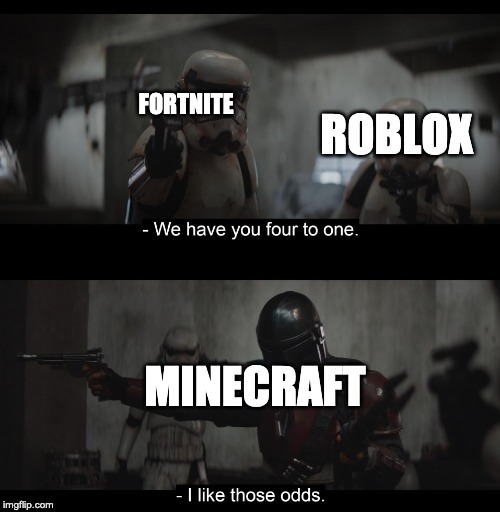Four to One | FORTNITE; ROBLOX; MINECRAFT | image tagged in four to one | made w/ Imgflip meme maker