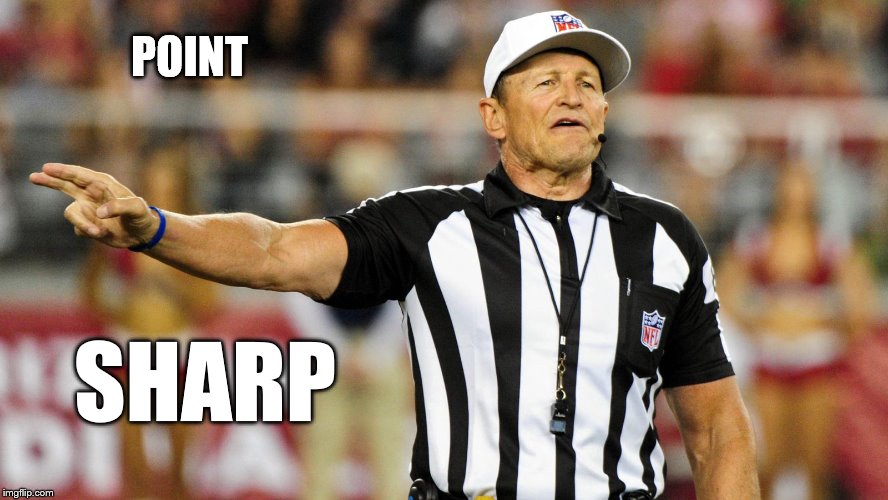 Logical Fallacy Referee | POINT SHARP | image tagged in logical fallacy referee | made w/ Imgflip meme maker