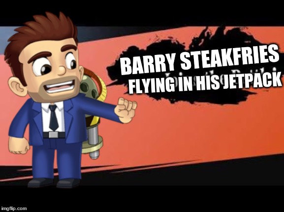 Barry for smash | FLYING IN HIS JETPACK; BARRY STEAKFRIES | image tagged in super smash bros,halfbrick | made w/ Imgflip meme maker