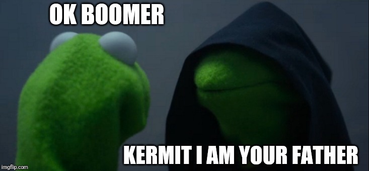 Evil Kermit | OK BOOMER; KERMIT I AM YOUR FATHER | image tagged in memes,evil kermit | made w/ Imgflip meme maker