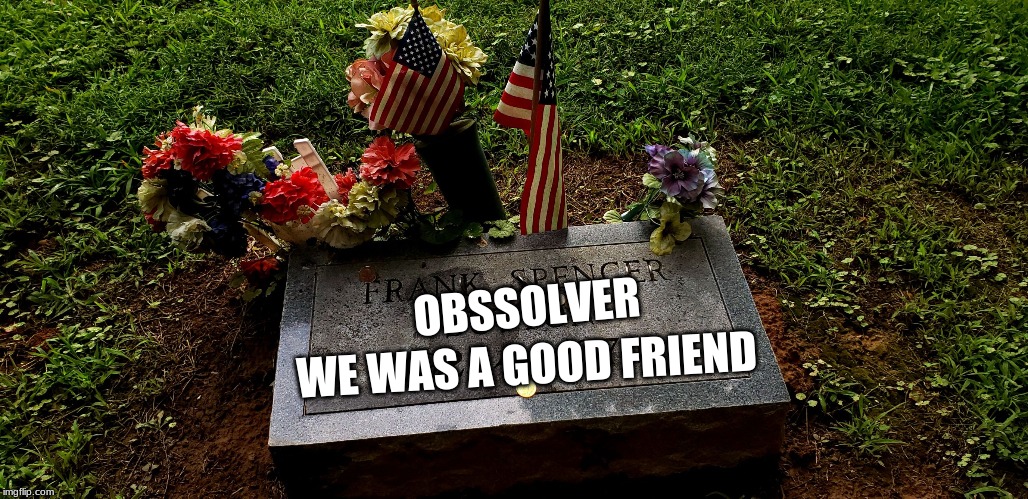 miss u | WE WAS A GOOD FRIEND; OBSSOLVER | image tagged in miss u | made w/ Imgflip meme maker