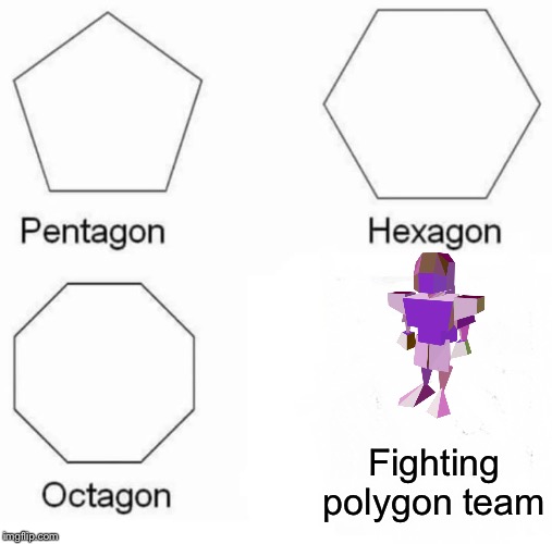 Pentagon Hexagon Octagon | Fighting polygon team | image tagged in memes,pentagon hexagon octagon | made w/ Imgflip meme maker