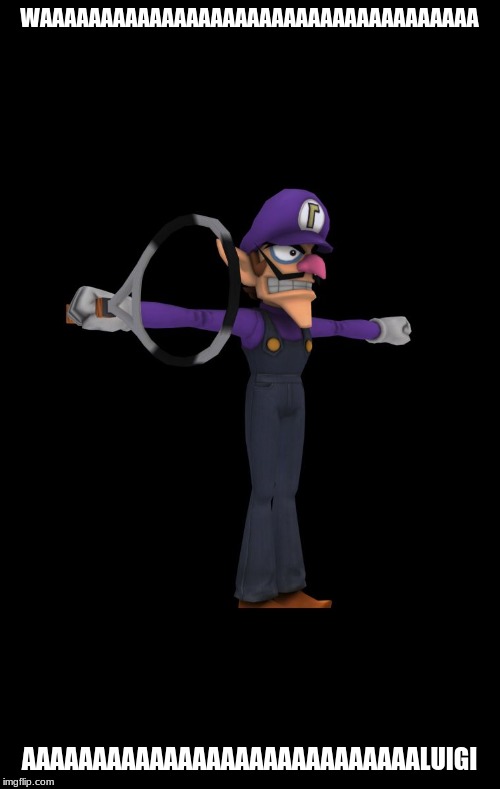 T Pose Waluigi | WAAAAAAAAAAAAAAAAAAAAAAAAAAAAAAAAAAAA AAAAAAAAAAAAAAAAAAAAAAAAAAAALUIGI | image tagged in t pose waluigi | made w/ Imgflip meme maker