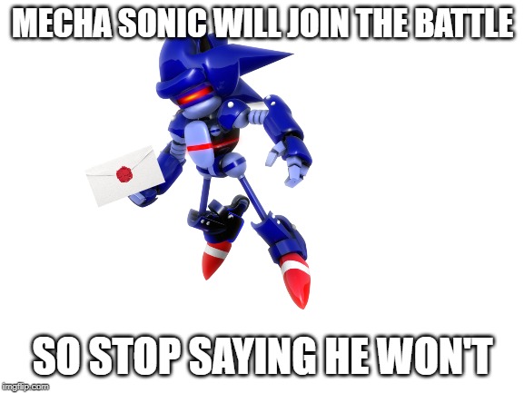 HE WILL | MECHA SONIC WILL JOIN THE BATTLE; SO STOP SAYING HE WON'T | image tagged in super smash bros,dlc,sonic the hedgehog | made w/ Imgflip meme maker