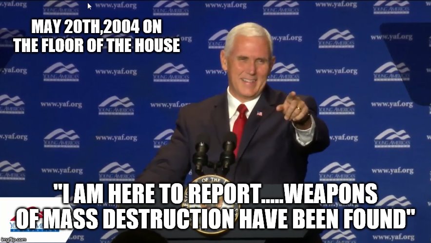 MAY 20TH,2004 ON THE FLOOR OF THE HOUSE "I AM HERE TO REPORT.....WEAPONS OF MASS DESTRUCTION HAVE BEEN FOUND" | made w/ Imgflip meme maker