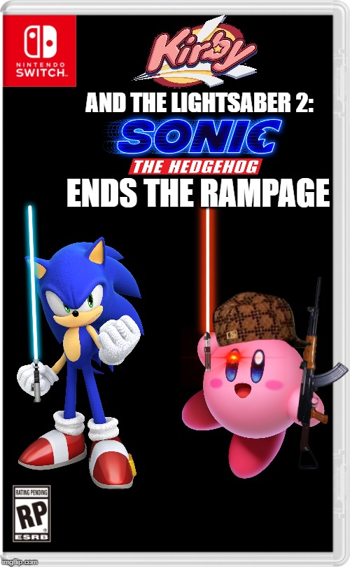 The climax begins here! | AND THE LIGHTSABER 2:; ENDS THE RAMPAGE | image tagged in nintendo switch cartridge case,sonic the hedgehog,kirby,lightsaber,star wars | made w/ Imgflip meme maker