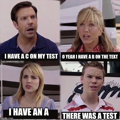 i have the better test | O YEAH I HAVE A B ON THE TEXT; I HAVE A C ON MY TEST; I HAVE AN A; THERE WAS A TEST | image tagged in you guys are getting paid template,latest | made w/ Imgflip meme maker