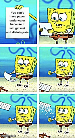 Upvote or you will disintegrate just like this paper. | You can't have paper underwater because it will get wet and disintegrate | image tagged in memes,spongebob | made w/ Imgflip meme maker