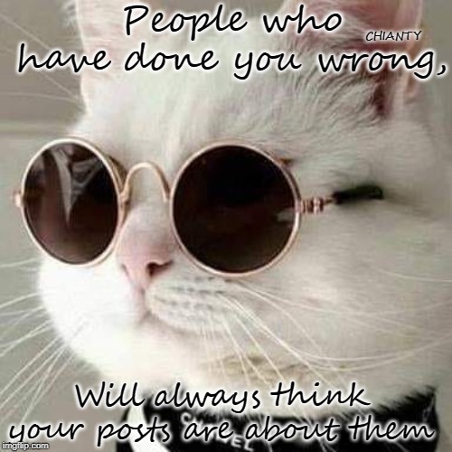 People | People who have done you wrong, CHIANTY; Will always think your posts are about them | image tagged in wrong | made w/ Imgflip meme maker