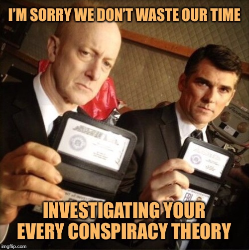 “Why won’t the FBI look into Crowdstrike??” | I’M SORRY WE DON’T WASTE OUR TIME; INVESTIGATING YOUR EVERY CONSPIRACY THEORY | image tagged in fbi,conspiracy theory,conspiracy theories,conspiracy,trump impeachment,ukraine | made w/ Imgflip meme maker