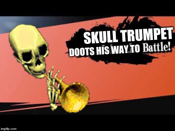 Skull Trumpet for smash | SKULL TRUMPET; DOOTS HIS WAY TO | image tagged in super smash bros,skull,trumpet,skull trumpet | made w/ Imgflip meme maker
