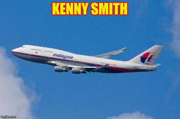 Malaysia Airplane |  KENNY SMITH | image tagged in malaysia airplane | made w/ Imgflip meme maker