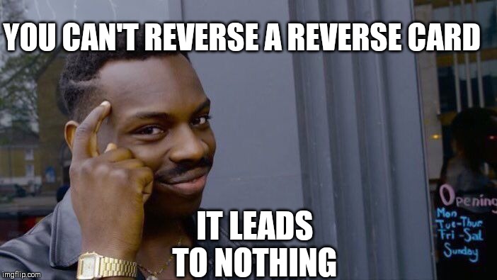 Roll Safe Think About It | YOU CAN'T REVERSE A REVERSE CARD; IT LEADS TO NOTHING | image tagged in memes,roll safe think about it | made w/ Imgflip meme maker