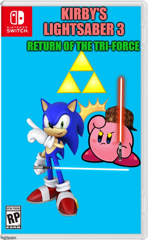 The one thing that can stop the evil kirbo! | KIRBY'S LIGHTSABER 3; RETURN OF THE TRI-FORCE | image tagged in sonic the hedgehog,kirby,lightsaber,star wars | made w/ Imgflip meme maker