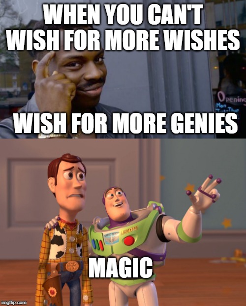 WHEN YOU CAN'T WISH FOR MORE WISHES; WISH FOR MORE GENIES; MAGIC | image tagged in memes,roll safe think about it,x x everywhere | made w/ Imgflip meme maker